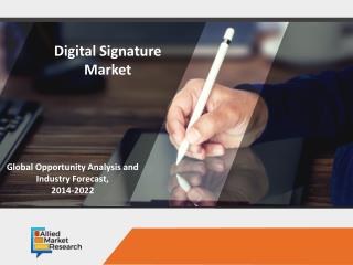 Digital Signature Market to Rise with a Lucrative Growth by 2022
