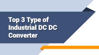 Top 3 Type of Industrial DC DC Converter