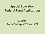 Special Education Federal Fund Applications iGrants Form Packages 267 and 271