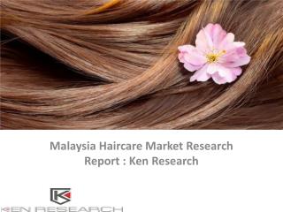 Malaysia Haircare Market Research Report, Analysis, Opportunities, Forecast, Applications, Leading Players : Ken Researc