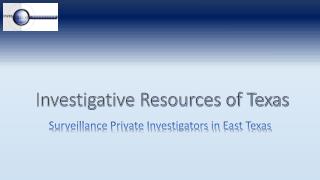 Surveillance Private Investigators in East Texas