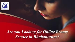 Are you Looking for Online Beauty Service in Bhubaneswar?