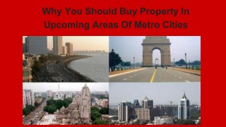 Why You Should Buy Property In Upcoming Areas Of Metro Cities India