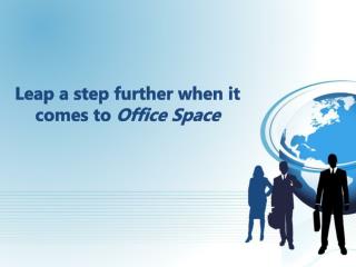 Leap a step further when it comes to Office Space