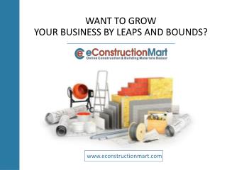 Want to grow your business by leaps and bounds? eConstructionMart is for you