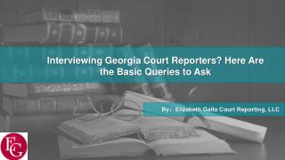 Interviewing Georgia Court Reporters? Here Are the Basic Queries to Ask