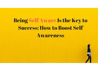 Being Self Aware Is the Key to Success How to Boost Self Awareness