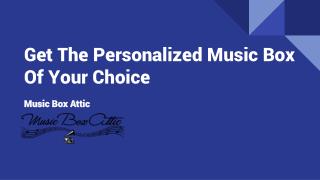 Get The Personalized Music Box Of Your Choice