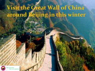 Visit the great wall of china around beijing in this winter
