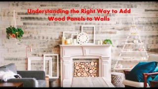 Understanding the Right Way to Add Wood Panels to Walls