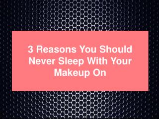 3 Reasons You Should Never Sleep With Your Makeup On