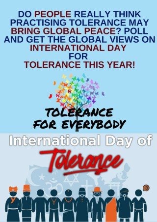 Poll on This International Day for Tolerance This Year to Know Whether Practicing Tolerance bring Global Peace or not.