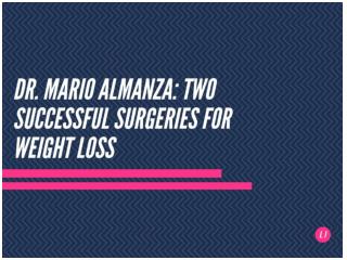 Dr. Mario Almanza: Two Successful Surgeries for Weight Loss