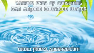 Various Pros of Consuming San Antonio Enhanced Water