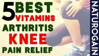 5 Best Vitamins Good for Arthritis, Knee Pain Relief Naturally