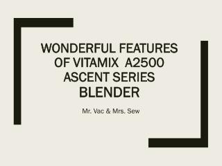 Wonderful Features of Vitamix A2500 Ascent Series Blender
