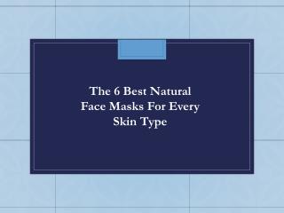 The 6 Best Natural Face Masks For Every Skin Type