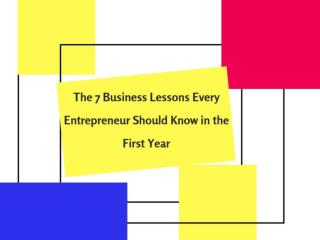 The 7 Business Lessons Every Entrepreneur Should Know in the First Year