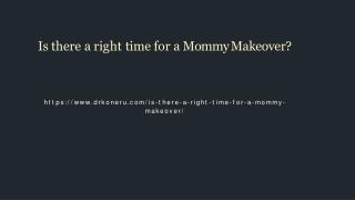 IS THERE A RIGHT TIME FOR A MOMMY MAKEOVER?