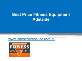 Best Price Fitness Equipment Adelaide - www.fitnesswarehouse.com.au