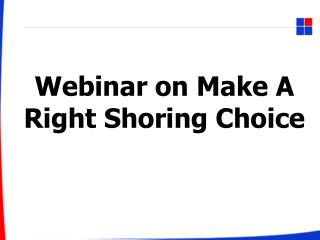 [PPT] Webinar on Make A Right Shoring Choice