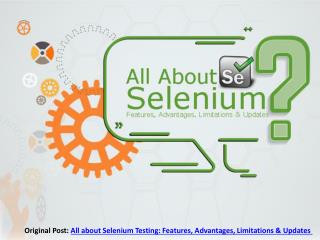 Everything you should know about Selenium Testings like Features, Advantages, Limitations & Updates