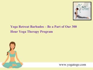 Yoga Retreat Barbados – Be a Part of Our 300 Hour Yoga Therapy Program