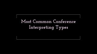 Most Common Conference Interpreting Types