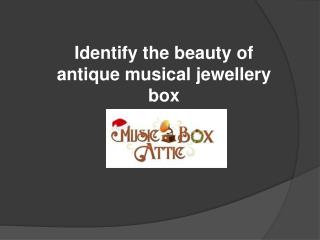 The beauty of Antique Musical Jewellery Box