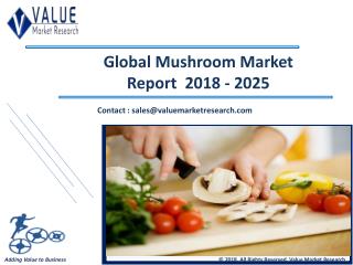 Mushroom Market Share, Global Industry Analysis Report 2018-2025