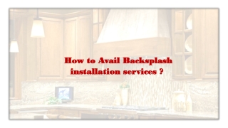 How to Avail Backsplash installation services?