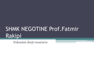 SHMK NEGOTINE Prof.Fatmir Rakipi