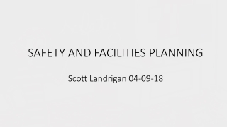 SAFETY AND FACILITIES PLANNING Scott Landrigan 04-09-18