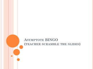 Asymptote BINGO (teacher scramble the slides)