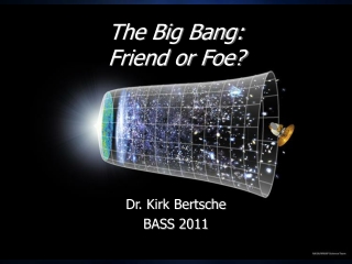 The Big Bang: Friend or Foe?