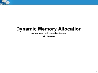 Dynamic Memory Allocation (also see pointers lectures) -L. Grewe