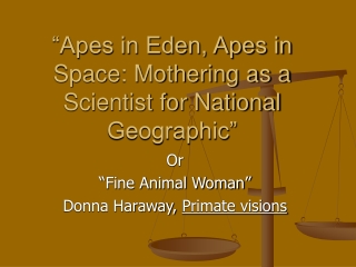 “Apes in Eden, Apes in Space: Mothering as a Scientist for National Geographic”