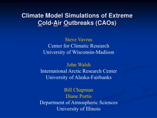Climate Model Simulations of Extreme C old- A ir O utbreaks (CAOs)