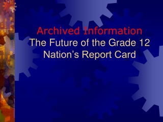 Archived Information The Future of the Grade 12 Nation’s Report Card