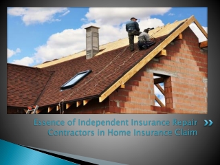 Essence of Independent Insurance Repair Contractors in Home Insurance Claim