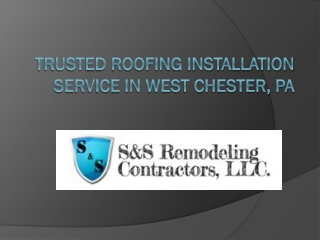 Trusted Roofing Installation service in West Chester, PA