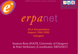 Seamus Ross (HATII, University of Glasgow) &amp; Peter McKinney (Coordinator, ERPANET)