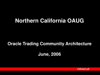 Northern California OAUG Oracle Trading Community Architecture June, 2006