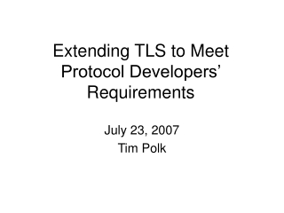 Extending TLS to Meet Protocol Developers’ Requirements