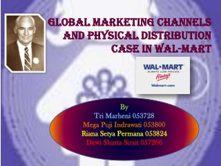 GLOBAL MARKETING CHANNELS AND PHYSICAL DISTRIBUTION CASE IN WAL-MART