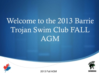 Welcome to the 2013 Barrie Trojan Swim Club FALL AGM
