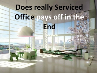 Does really Serviced Office pays off in the End