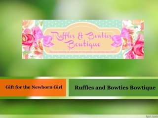 Gift for the Newborn Girl : Ruffles and Bowties Bowtique