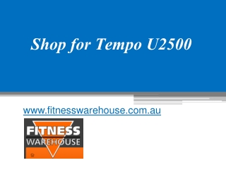 Shop for Tempo U2500 - www.fitnesswarehouse.com.au