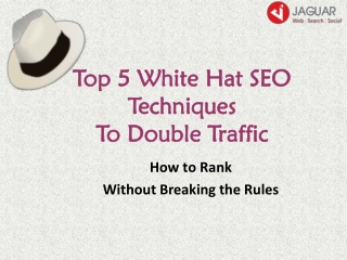 Top 5 White Hat SEO Techniques To Double Traffic